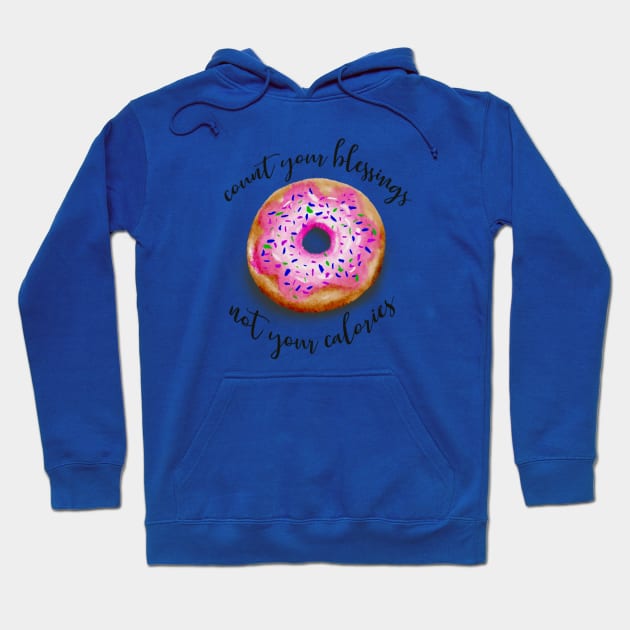 Count your blessings not your calories Hoodie by Veronica Morales Designer